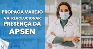 Propaga Varejo vai revolucionar presença da Apsen