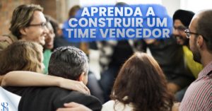 Aprenda a construir um time vencedor