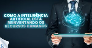 Como a inteligência artificial está reinventando os Recursos Humanos