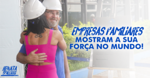 Empresas familiares mostram a sua força no mundo!