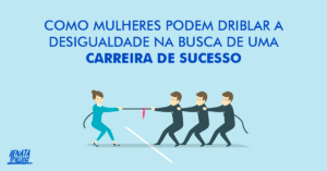 Como mulheres podem driblar a desigualdade